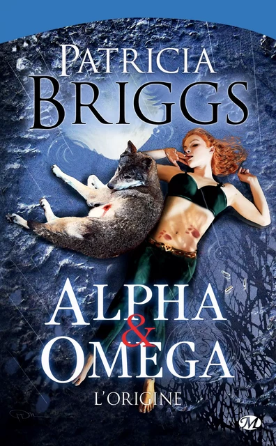 Alpha &amp; Omega : Alpha &amp; Omega - L'Origine - Patricia Briggs - Milady