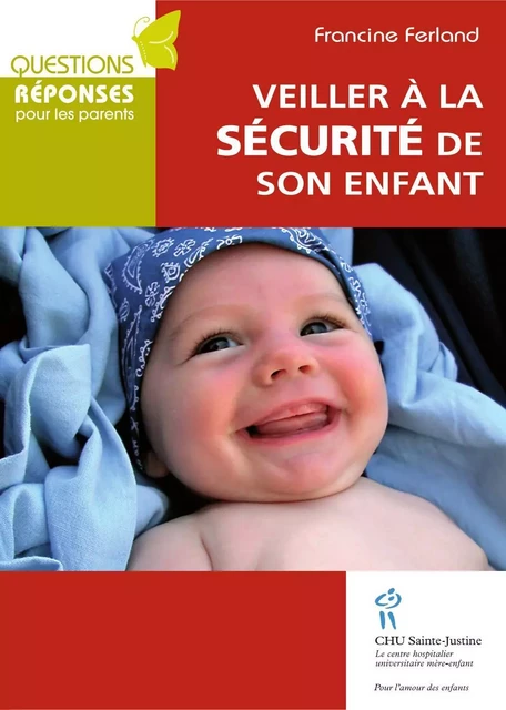 Veiller à la sécurité de son enfant - Francine Ferland - Éditions du CHU Sainte-Justine