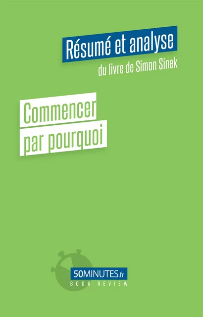 Commencer par pourquoi (Résumé et analyse de Simon Sinek) - Gilles Clamar - 50Minutes.fr