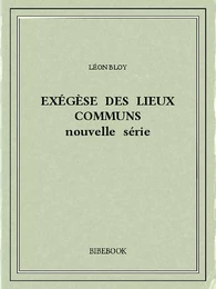 Exégèse des Lieux Communs (nouvelle série)