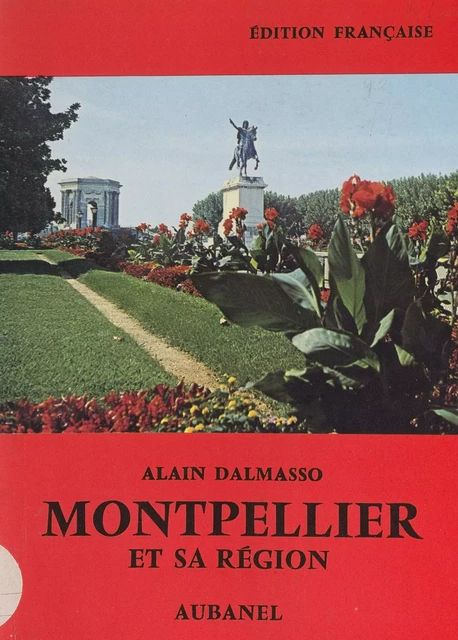 Montpellier et sa région - Alain Dalmasso - (Aubanel) réédition numérique FeniXX