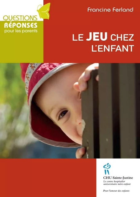 Jeu chez l'enfant (Le) - Francine Ferland - Éditions du CHU Sainte-Justine