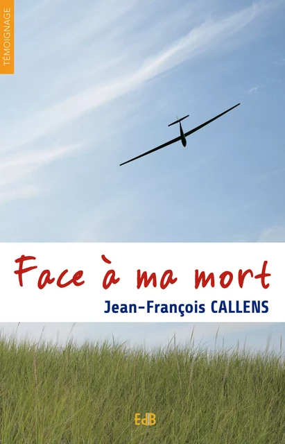 Face à ma mort - Jean-François Callens - Editions des Béatitudes