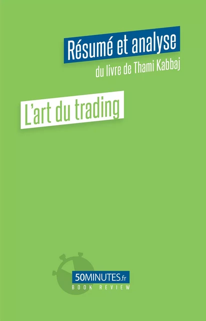 L'art du trading (Résumé et analyse de Thami Kabbaj) - Pierre Gravis - 50Minutes.fr