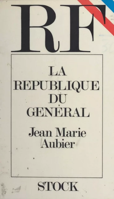 La République du Général - Jean Marie Aubier - (Stock) réédition numérique FeniXX