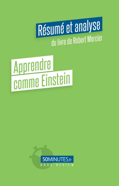 Apprendre comme Einstein (Résumé et analyse du livre de Robert Mercier) - Gilles Clamar - 50Minutes.fr