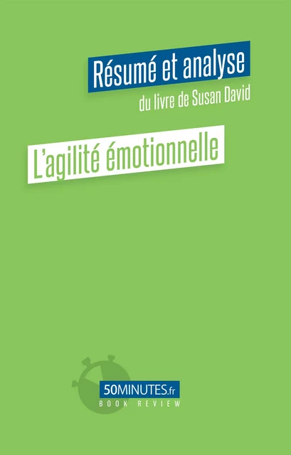 L'agilité émotionnelle (Résumé et analyse du livre de Susan David) - Constant Vincent - 50Minutes.fr