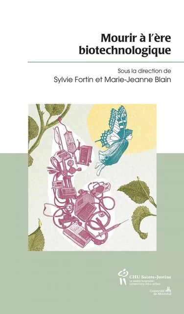 Mourir à l'ère biotechnologique - Sylvie Fortin, Marie-Jeanne Blain - Éditions du CHU Sainte-Justine