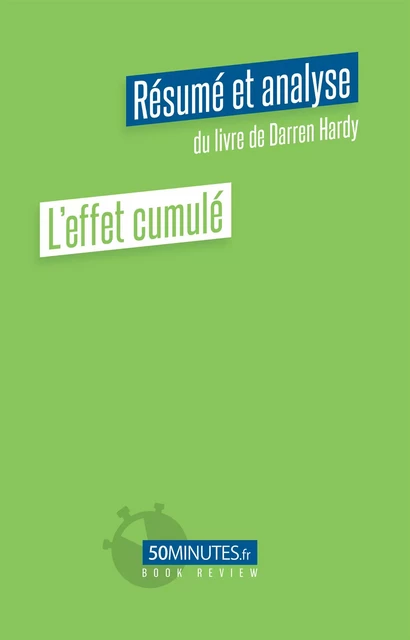 L'effet cumulé (Résumé et analyse de Darren Hardy) - Elisa Munno - 50Minutes.fr