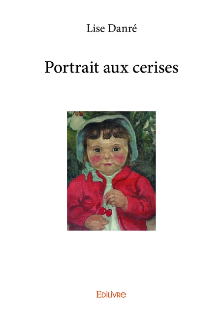 Portrait aux cerises - Lise Danré - Editions Edilivre