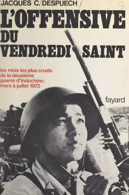 L'offensive du Vendredi Saint, printemps 1972 - Jacques C. Despuech - (Fayard) réédition numérique FeniXX