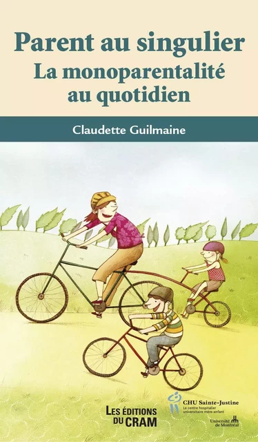 Parent au singulier - Claudette Guilmaine - Éditions du CHU Sainte-Justine