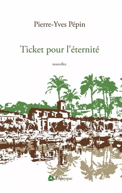 Ticket pour l'éternité - Pierre-Yves Pépin - Éditions Triptyque