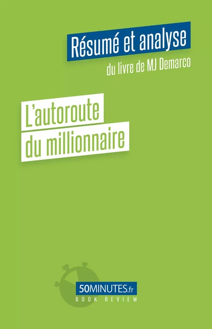 L'autoroute du millionnaire (Résumé et analyse du livre de MJ Demarco) - Amélie Viale - 50Minutes.fr