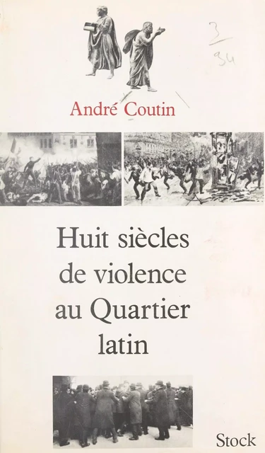 Huit siècles de violence au Quartier latin - André Coutin - (Stock) réédition numérique FeniXX