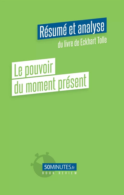 Le pouvoir du moment présent (Résumé et analyse du livre de Eckhart Tolle) - Victoria Gilain - 50Minutes.fr