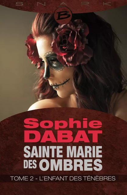 Sainte Marie des Ombres, T2 : L'Enfant des ténèbres - Sophie Dabat - Bragelonne