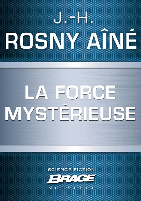 La Force mystérieuse - J.-H. Rosny Aîné - Bragelonne