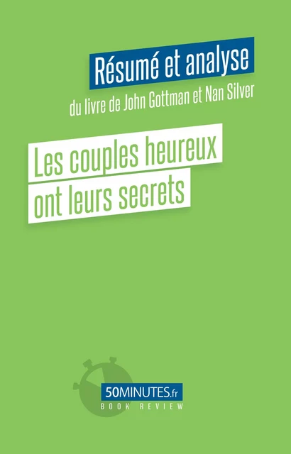 Les couples heureux ont leurs secrets (Résumé et analyse de John Gottman et Nan Silver) - Gilles Clamar - 50Minutes.fr