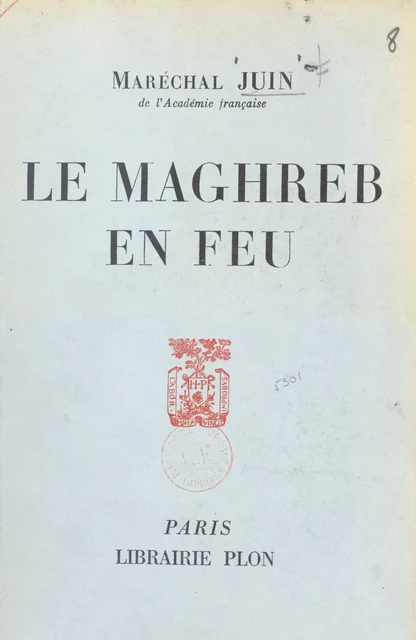 Le Maghreb en feu - Alphonse Juin - (Plon) réédition numérique FeniXX