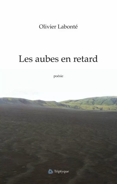 Les aubes en retard - Olivier Labonté - Éditions Triptyque