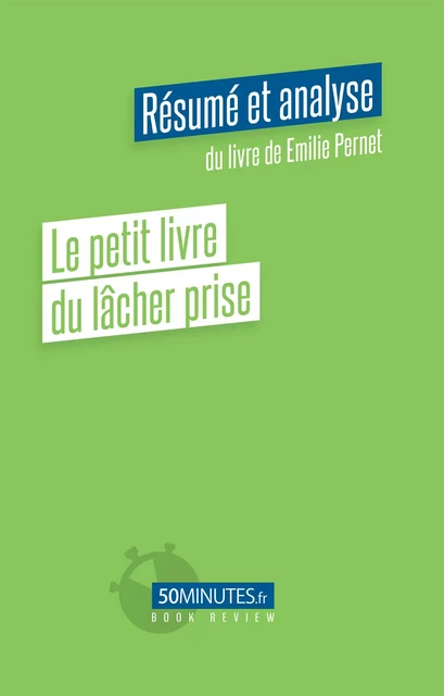 Le petit livre du lâcher prise (Résumé et analyse du livre de Emilie Pernet) - Céline Kataka - 50Minutes.fr