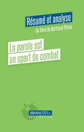 La parole est un sport de combat (Résumé et analyse du livre de Bertrand Périer)