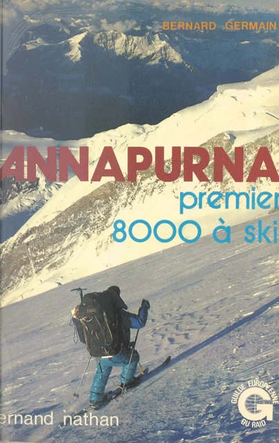 Annapurna, premier 8000 à ski - Lucien Adenis, Michel Berquet, Jean-Louis Georges, Bernard Germain, Benoît Renard, Henri Sigayret - (Nathan) réédition numérique FeniXX