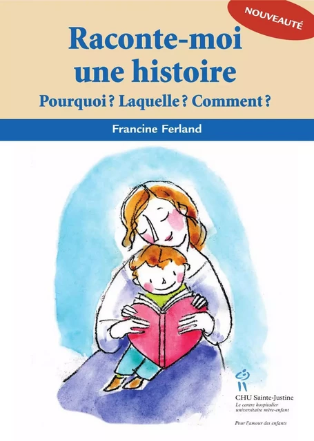 Raconte-moi une histoire - Francine Ferland - Éditions du CHU Sainte-Justine