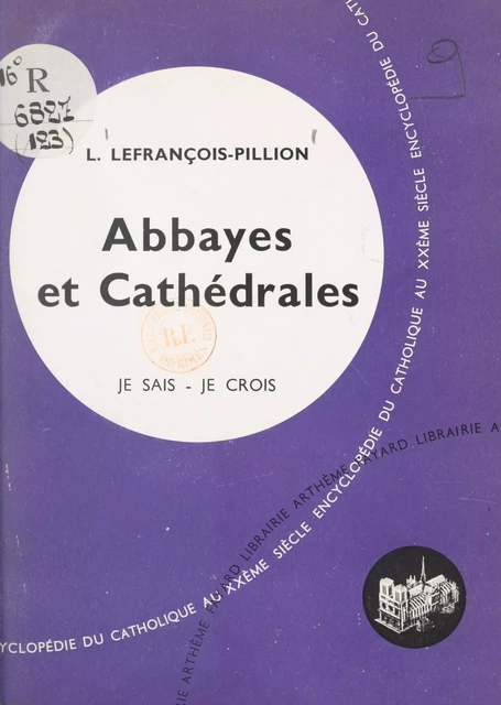 Les arts chrétiens (12). Abbayes et cathédrales - Louise Lefrançois-Pillion - (Fayard) réédition numérique FeniXX