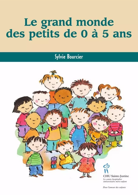 Grand monde des petits de 0 à 5 ans (Le) - Sylvie Bourcier - Éditions du CHU Sainte-Justine