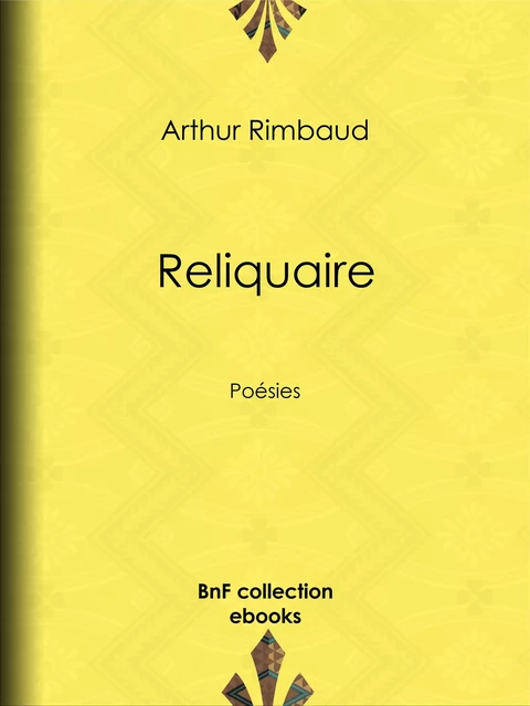 Reliquaire - Arthur Rimbaud, Rodolphe Darzens - BnF collection ebooks