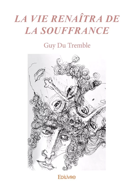 La vie renaîtra de la souffrance - Guy du Tremble - Editions Edilivre