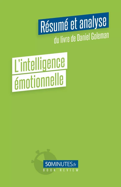 L'intelligence émotionnelle (Résumé et analyse du livre de Daniel Goleman) - Céline D'Hulst - 50Minutes.fr