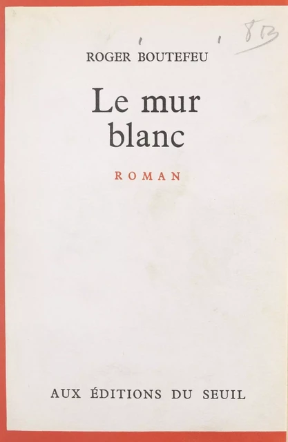 Le mur blanc - Roger Boutefeu - (Seuil) réédition numérique FeniXX