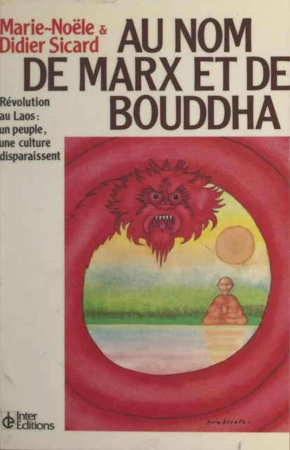 Au nom de Marx et de Bouddha : révolution au Laos, un peuple, une culture disparaissent - Richard Pottier, Didier Sicard, Marie-Noële Sicard - (InterEditions) réédition numérique FeniXX