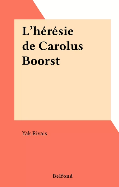 L'hérésie de Carolus Boorst - Yak Rivais - (Belfond) réédition numérique FeniXX