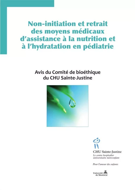 Non-initiation et retrait des moyens médicaux d'assistance à la nutrition et à l'hydratation en pédiatrie -  Comité de bioéthique du CHU Sainte-Justine - Éditions du CHU Sainte-Justine