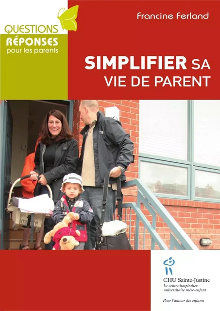 Simplifier sa vie de parent - Francine Ferland - Éditions du CHU Sainte-Justine