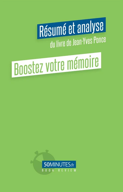 Boostez votre mémoire (Résumé et analyse du livre de Jean-Yves Ponce) - Céline D'Hulst - 50Minutes.fr