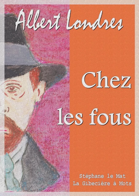 Chez les fous - Albert Londres - La Gibecière à Mots