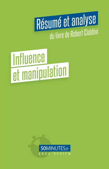 Influence et manipulation (Résumé et analyse du livre de Robert Cialdini) - Lorène Marty - 50Minutes.fr