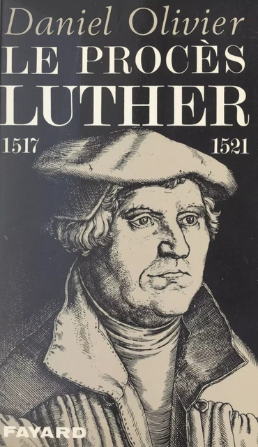 Le procès Luther, 1517-1521 - Daniel Olivier - (Fayard) réédition numérique FeniXX