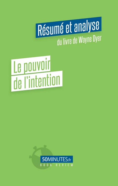 Le pouvoir de l'intention (Résumé et analyse du livre de Wayne Dyer) - Constant Vincent - 50Minutes.fr