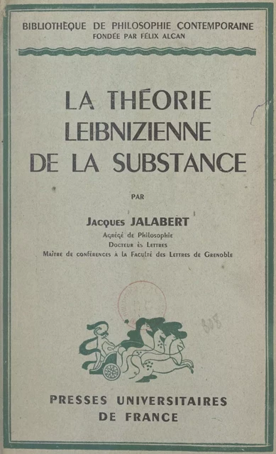 La théorie leibnizienne de la substance - Jacques Jalabert - (Presses universitaires de France) réédition numérique FeniXX