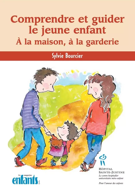 Comprendre et guider le jeune enfant - À la maison à la garderie - Sylvie Bourcier - Éditions du CHU Sainte-Justine