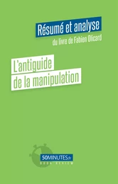 L'antiguide de la manipulation (Résumé et analyse du livre de Fabien Olicard)