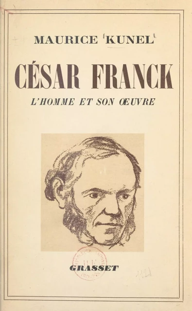 La vie de César Franck - Maurice Kunel - (Grasset) réédition numérique FeniXX