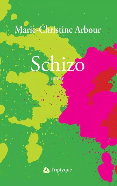 Schizo - Marie-Christine Arbour - Éditions Triptyque