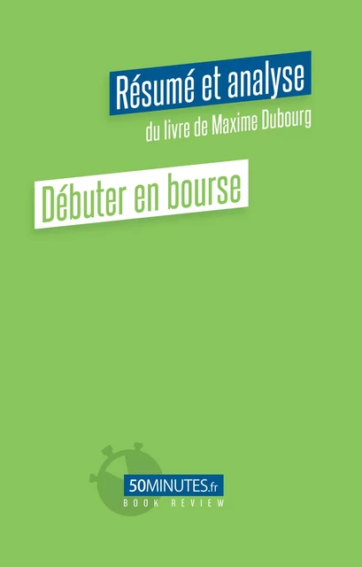 Débuter en bourse (Résumé et analyse du livre de Maxime Dubourg) - Florian Masut - 50Minutes.fr